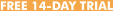 FREE 14-DAY TRIAL FREE 14-DAY TRIAL
